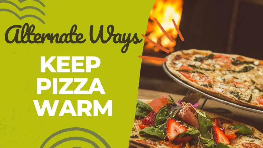 Alternative Ways to Keep Pizza Warm
