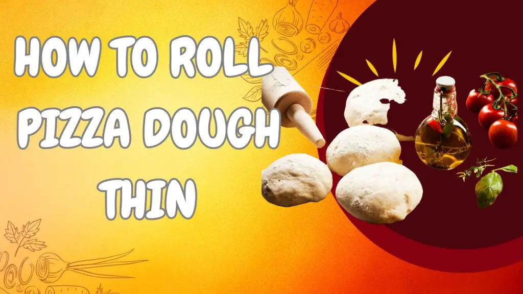 how to roll pizza dough thin