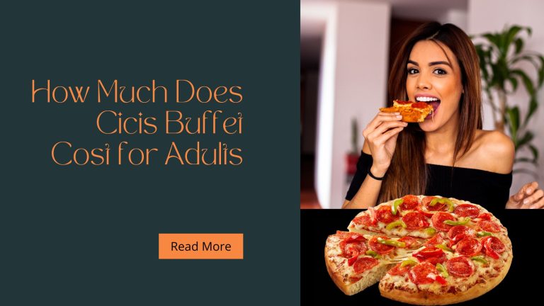 How Much Does Cicis Buffet Cost for Adults in 2023?